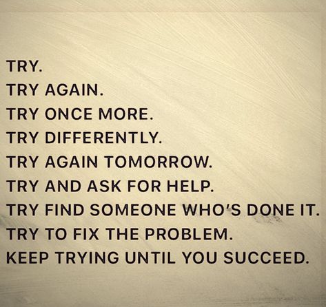 Try Try Again Quote, Try Again Quotes, Try Try, Keep Trying, Find Someone Who, 2024 Vision, Ask For Help, Try Again, Boss Lady