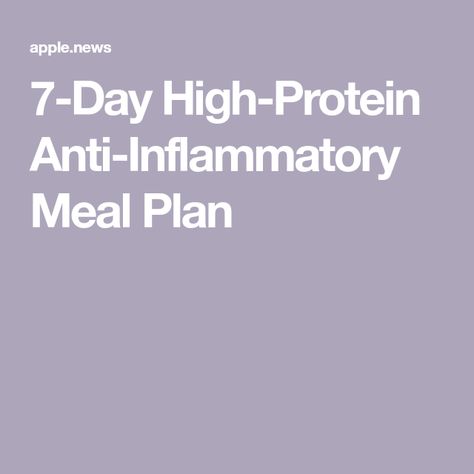 High Protein Anti Inflammation Meals, Anti Inflammation High Protein, 7 Day High Protein Meal Plan, High Protein Anti Inflammation Diet, Inflammation Diet, Anti Inflammation, Protein Dinner, Fiber Diet, High Fiber Diet