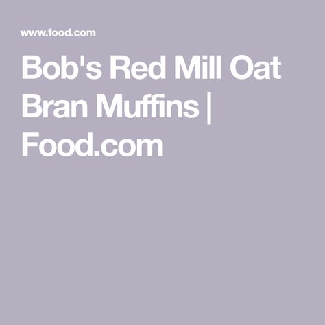 Bob's Red Mill Oat Bran Muffins | Food.com Oat Bran Muffin Recipe, Oat Bran Muffins, Bran Muffin Recipes, Hot Cereal, Bobs Red Mill, Bran Muffins, Muffin Cake, Shredded Carrot, White Flour