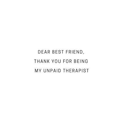 Thank You For Being My Unpaid Therapist, Funny Best Friend Quotes, Unpaid Therapist, Therapist Quotes, Tag Your Best Friend, Funny Best Friend, Dear Best Friend, Joke Funny, Friend Quotes