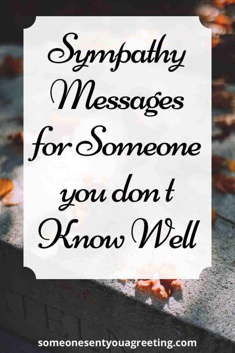 Sympathy Messages for Someone you Don't Know Well - Someone Sent You A Greeting Verses For Sympathy Card, Sympathy Cards Handmade Messages, Sympathies And Condolences, With Sympathy Messages, Words For Sympathy Card Condolences, Message Of Condolences To A Friend, Sending Condolences Messages, Sympathy Notes Messages, Condolences Messages Friend