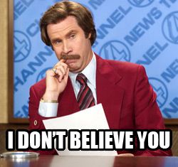 I don't believe you... Will Farell, I Dont Believe You, Pinky Rings, Ron Burgundy, Funny Today, Anchorman, Golf Quotes, Will Ferrell, Birthday Meme