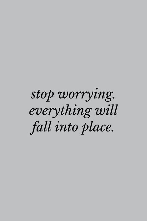 Don’t Worry Too Much Everything Will Fall Into Place, Everything Will Fall Into Place Quotes, Everything Will Be Ok Quotes Don't Worry, Things Fall Into Place Quotes, Don’t Worry Quotes, No Worries Quotes, Worried Quotes, Worry Less Quotes, Dont Worry Quotes