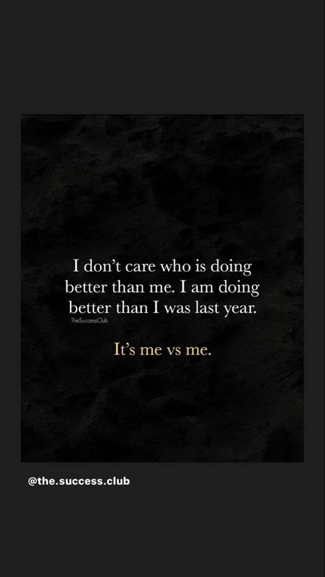 I don’t care who is doing better than me. I am doing better than I was last year. It’s me vs me. 🤍🖤💛 I Don’t Care Who Is Doing Better, It’s Me Vs Me Quotes, Its Me Vs Me Quotes, It’s Me Vs Me, Me Vs Me Wallpaper, Me Vs Me Quotes, I Care Quotes, Do Better Quotes, Me Vs Me