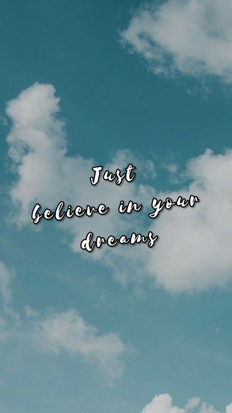 Just Believe In Your Dreams, Believe In Your Dreams, Just Believe, Believe In You, Dreaming Of You