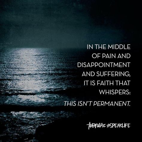 In the middle of pain and disappointment and suffering, it is faith that whispers: this isn't permanent. Tobymac Speak Life, Glory To His Name, Toby Mac, Life Motivation Inspiration, Scripture Of The Day, Speak Life, Christian Motivation, Hope Quotes, Christian Encouragement