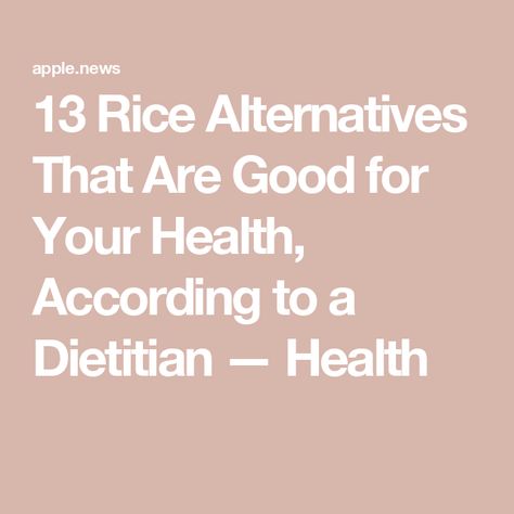 13 Rice Alternatives That Are Good for Your Health, According to a Dietitian — Health Healthiest Rice, Rice Alternative, Rice Alternatives, The Best Rice, Balanced Eating, Best Rice, Healthy Rice, Rice Varieties, Healthy Meals To Cook