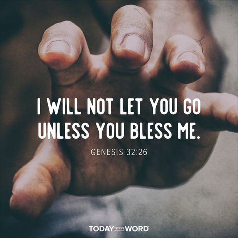 I will not let you go unless you bless me. - GENESIS 32:26. Today in the Word - a daily devotional Bible study🙏 #Christian #bibleverses #christianquotes #christianwallpaper Wrestling With God, Genesis 32, Devotional Bible, Let You Go, Bible Devotions, Bible Quotes Prayer, Gods Promises, Bible Lessons, Daily Devotional