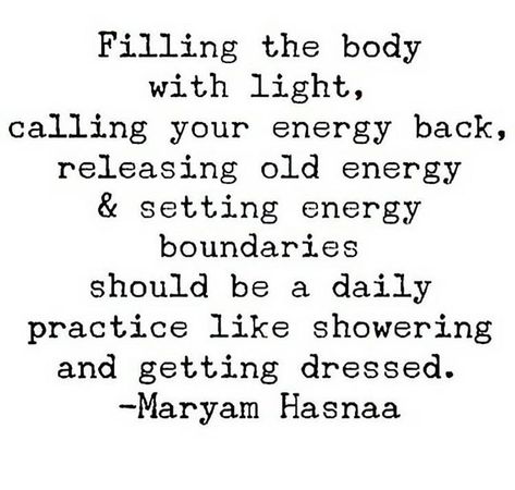 Filling the body with light, calling your energy back, releasing old energy & setting energy boundaries should be a daily practice like showering and getting dressed.  — Maryam Hasnaa Celestial Witch, Status Motivational, Radical Acceptance, Child Of The Universe, Energy Quotes, Daily Practices, Love Yourself First, Mind Body Soul, Emotional Healing