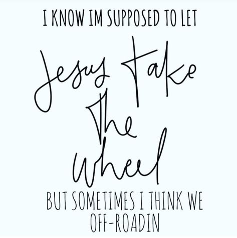 ‘I know I’m supposed to let Jesus take the wheel ...But sometimes I think we off-roadin’ ~ ha! ~ funny Funny Prayers Humor, Jesus Take The Wheel Quotes, Jesus Take The Wheel Funny, Funny Jesus Quotes, Funny Prayers, Christian Funny, Jesus Take The Wheel, Pray More Worry Less, I Need Jesus