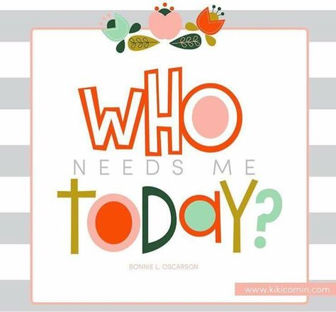 "Who needs me today?" ~ Bonnie L. Oscarson Sisters Quotes, General Conference Quotes, Conference Quotes, Visiting Teaching, Resources For Teachers, Hand Lettering Quotes, Lds Quotes, Church Of Jesus Christ, General Conference