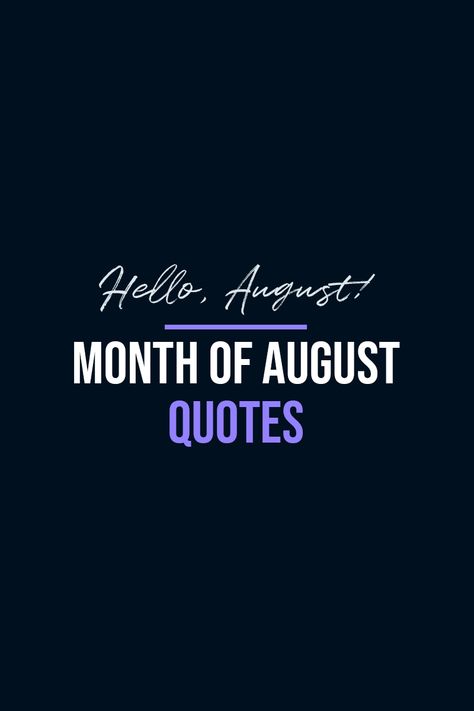 Collection of the best quotes about August. | Beautiful inspirational quotes for captions, bullet journal or to share for fun. Not only great for the first day of the month but whole month round. | #August #Quotes Quotes About August Month, August Quotes Sayings, Quotes For August Month, First Day Of August Quotes, Monthly Inspirational Quotes, Month Of August Quotes Inspirational, August Inspirational Quotes, August Motivational Quotes, Funny August Quotes