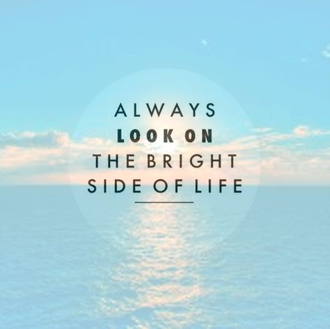 "Always look on the bright side of life." Always Look On The Bright Side, Always Look On The Bright Side Of Life, Life Affirmations, Look On The Bright Side, Bright Side Of Life, Side Tattoos, On The Bright Side, Bright Side, Interesting Facts