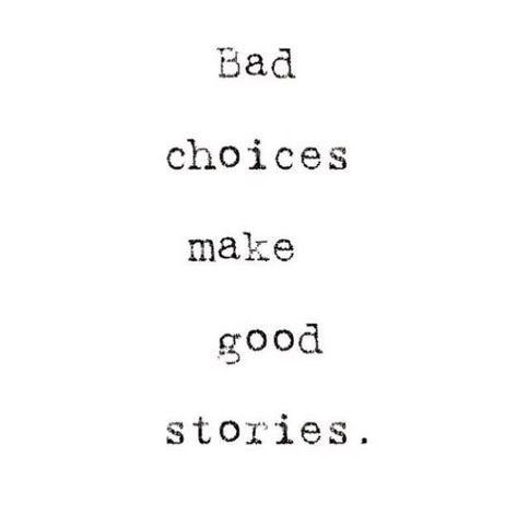 Bad Choices Make Good Stories Wallpaper, Valentina Rossi, Bad Choices Make Good Stories, Story Tattoo, Bad Boy Quotes, Bad Choices, Good Stories, Not My Circus, Bad Thoughts