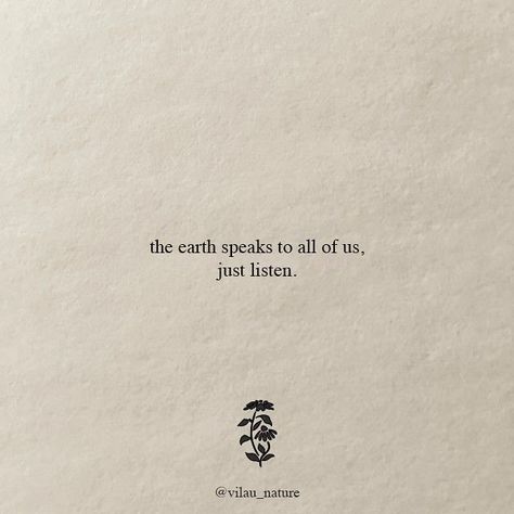 Connection To Nature Quotes, We Are Nature Quotes, The Earth Speaks To All Of Us, Earthy Aesthetic Words, Peace And Nature Quotes, Earth Sign Quotes, Nature Spiritual Quotes, Earthy Quotes Aesthetic, Hippie Quotes To Live By