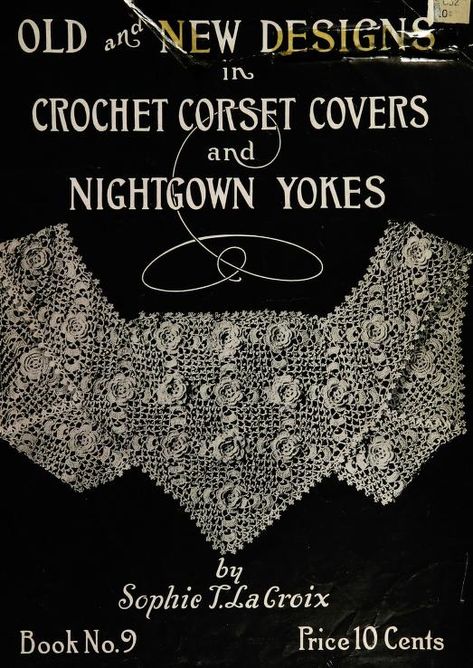 Old and new designs in crochet corset covers and nightgown yokes : LaCroix, Sophie Tatum, 1862- : Free Download, Borrow, and Streaming : Internet Archive Crochet Lace Yoke Pattern, Vintage Lace Crochet Patterns, 1900s Crochet, Crochet Yoke Pattern, Crochet Corset, Sewing Coat, Crochet Yoke, Vintage Needlework, Vintage Crochet Patterns