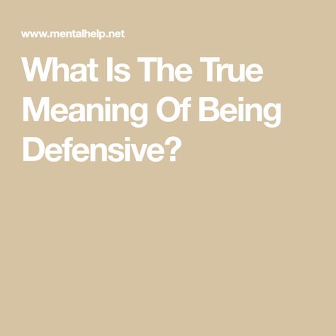 What Is The True Meaning Of Being Defensive? Defensive Behavior, Mean To Be, It's Meant To Be, Negative Emotions, Defense, Meant To Be