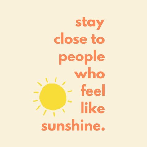 Stay close to people who feel like sunshine. #caption #instagram #sunshine #quote @createdbycsp’s Instagram post Stay Close To Those Who Feel Like Sunshine, Sunshine People Quotes, Feel Like Sunshine Quotes, Stay Close To People Who Feel Sunshine, Sunshine Person Aesthetic, Sunshine Person, Sunshine Personality, Human Sunshine, People Who Feel Like Sunshine