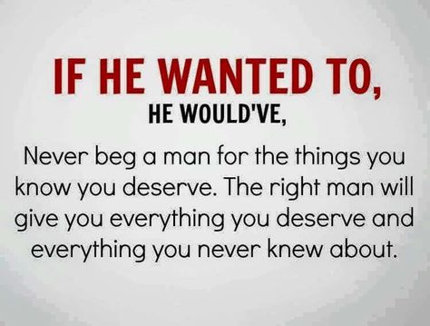 If he wanted to, he would have. He Never Loved Me, Want You Quotes, Beg For Love, Girlfriend Quotes, Lovers Quotes, Messages For Her, Love Me Quotes, Boyfriend Quotes, Cute Love Quotes