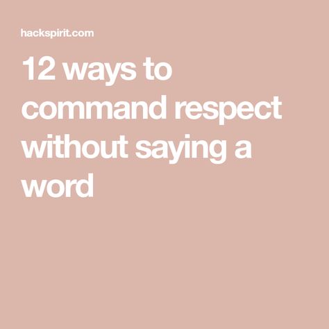 12 ways to command respect without saying a word Ways To Respect Yourself, Command Respect, Empty Promises, Showing Respect, Respect Others, Respect Yourself, Always Smile, Single Words, Say Anything