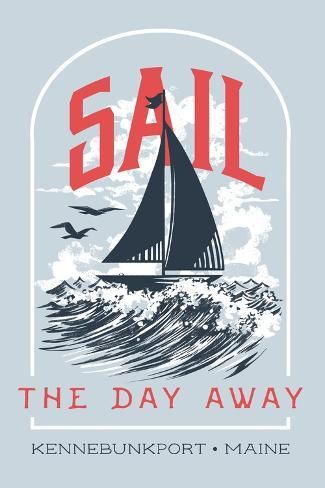 size: 18x12in Art Print: Kennebunkport, Maine - Nautical Sayings Collection - Sail the Day Away - Lantern Press Artwork by Lantern Press : Nautical Sayings, Newburyport Massachusetts, Nautical Quotes, Retro Nautical, Kennebunkport Maine, Graphic Design Styles, Coastal Grandma, Outdoor Stickers, Nautical Design