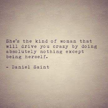 She's the kind of woman who will drive you absolutely crazy by doing nothing except being herself. -Daniel Saint Sensual Quote, She Quotes, Life Quotes Love, Women's Rights, Badass Quotes, Poem Quotes, Intj, A Quote, Poetry Quotes