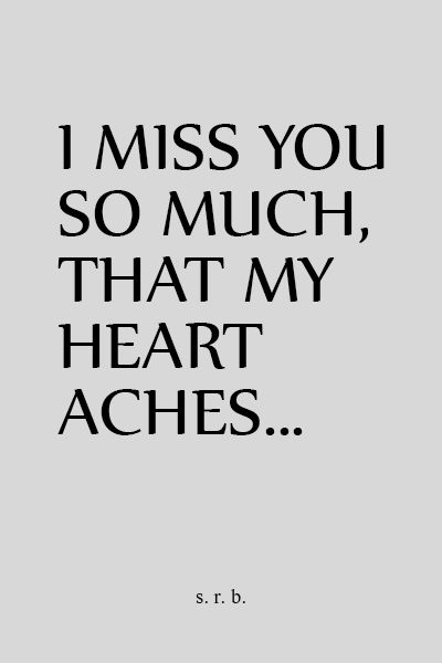 I Miss You Soo Much, Heart Aching Quotes, My Heart Aches Quotes, I Ache For You Quotes, My Heart Aches For You, Heart Aches Quotes, I Miss You So Much Quotes, I Miss You So Much, I Miss My Man