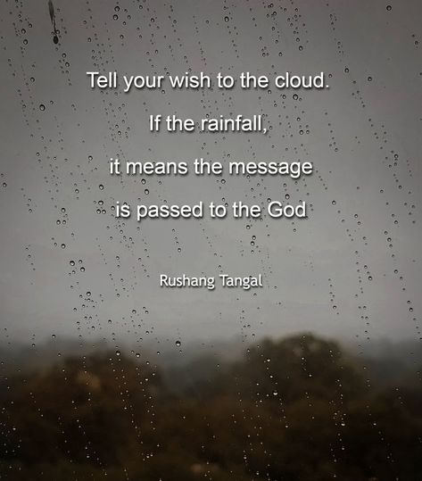 Tell your wish to the cloud. If the rainfall, it means the message is passed to the God Rainfall Quotes, Passing Clouds Quotes, Clouds Quotes, Passing Quotes, Passing Clouds, Cloud Quotes, The Message, The Cloud, Quotes About God