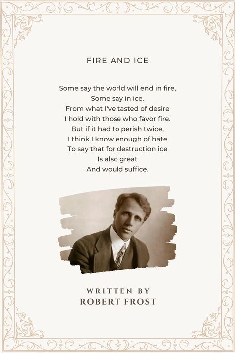 Fire And Ice - Fire And Ice Poem by Robert Frost Robert Frost Poem, Fire And Ice Robert Frost, Fire And Ice Poem, Ice Quotes, Pretty Poetry, Robert Frost Poems, Understanding Quotes, Robert Frost, Short Poems