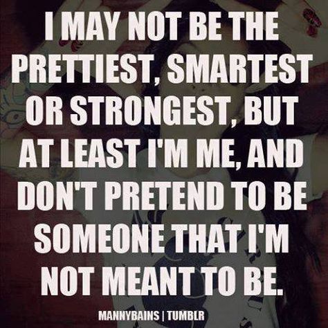 I may not be the prettiest, smartest or strongest, but at least I'm me, and don't pretend to be someone that I'm not meant to be! Not Perfect Quotes, Entrepreneur Quotes Mindset, Perfect Quotes, Smart Quotes, Important Quotes, Lifestyle Quotes, Strong Women Quotes, Quotes That Describe Me, Favorite Words