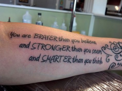 You are BRAVER than you believe, and STRONGER than you seem, and SMARTER than you think. Believe Tattoo, Be Brave Tattoo, Believe Tattoos, Pooh Birthday, Quote Tattoo, Winnie The Pooh Birthday, Believe Quotes, You Are Strong, Body Modifications