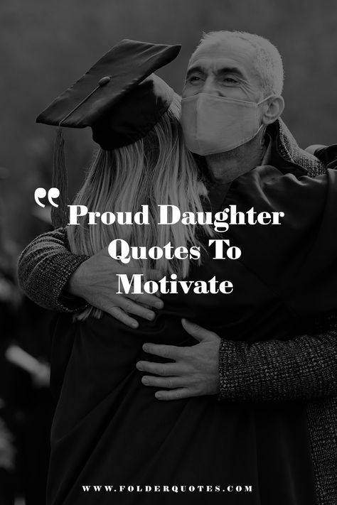 Proud Daughter Quotes To Motivate Words To Your Daughter, My Daughter Is A Warrior Quote, Daughter Proud Quotes, Love Letters To My Daughter, So Proud Of My Daughter Quotes, Proud Daughter Quotes Father, Daughter Going To University Quotes, Quotes About Being Proud Of Daughter, Proud Quotes For Daughter