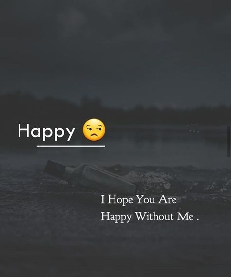 Hope Your Happy Without Me, I Hope Your Happy Without Me, I Hope You Are Happy Without Me, Quotes Dp, Without You Quotes, Feel Good Quotes, Without Me, I Am Happy, True Quotes