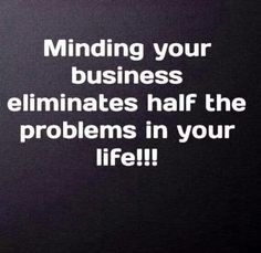 learning to mind your own business - Google Search Own Business Quotes, Mind Your Own Business Quotes, Minding My Own Business, Minding Your Own Business, Mind You, Own Business, Business Quotes, Note To Self, The Words