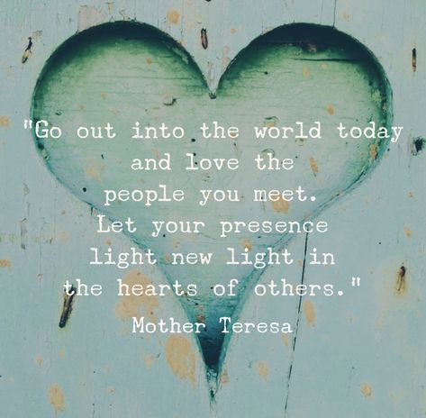 Sending Love to the World Mother Teresa Quotes, Mother Teresa, About Love, A Quote, Beautiful Quotes, Go Out, Meaningful Quotes, The Words, Great Quotes