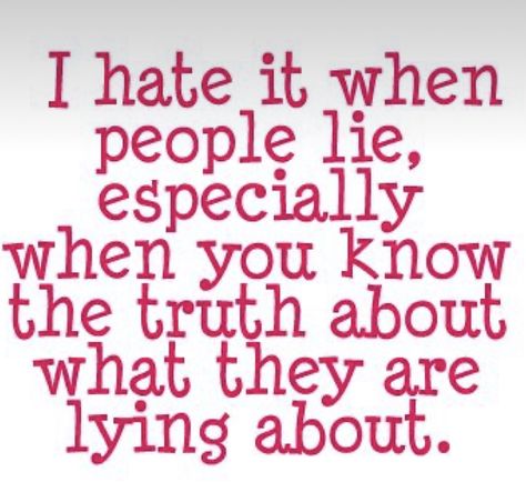 Quotes About People Lying To You, When You Know The Truth And People Lie, Telling Lies Quotes, Baelish Quotes, Dont Lie Quotes, Ask For Help Quotes, Evil People Quotes, Stealing Quotes, Shady Quotes