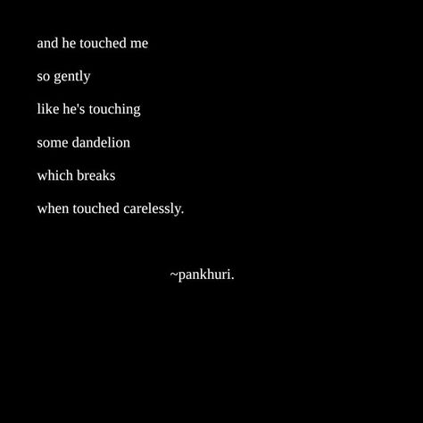 Touch Quotes, He Touched Me, Her Quotes, A Dandelion, She Quotes, Touching Quotes, Touching Herself, Gentle Touch, In Another Life