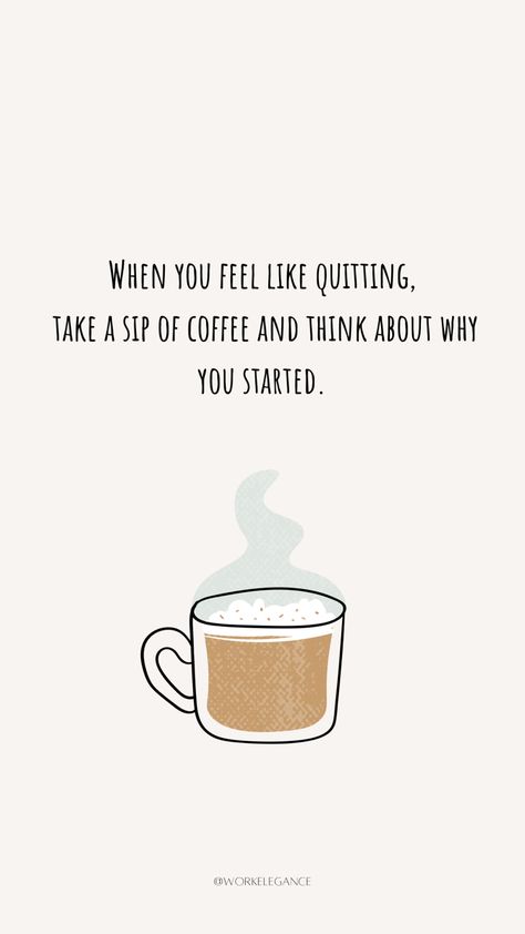 When you feel like quitting, take a sip of coffee and think about why you started. | Quotes | Positive vibes | Coffee | Wallpaper Coffee And Good Vibes Quotes, Quotes Positive Vibes, Coffee Quotes Morning, Start Quotes, Quotes Morning, Coffee Energy, Good Vibes Quotes, Tea Quotes, I Drink Coffee