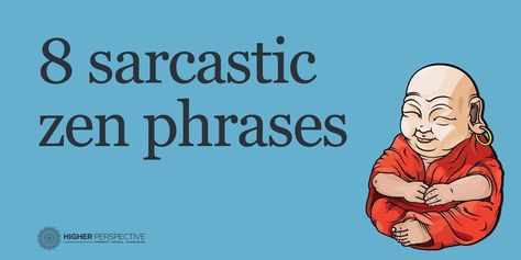 8 Sarcastic Zen Phrases - Higher Perspective Funny Philosophy Quotes, Stupidity Quotes Funny Sarcasm, Farewell Quotes For Coworker, Buddha Nature, Farewell Quotes, Moral Philosophy, Japanese Funny, Japanese Philosophy, Uplifting Thoughts