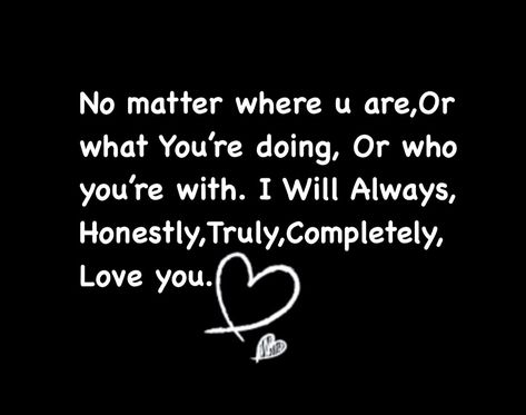 No Matter Where You Are Love Rosie, Will Always Love You No Matter What, I Honestly Love You, You Will Always Be My Favorite What If, I Will Love You No Matter What, No Matter What I Will Always Love You, I Love You No Matter What, I’ll Always Love You, I Will Always Love You