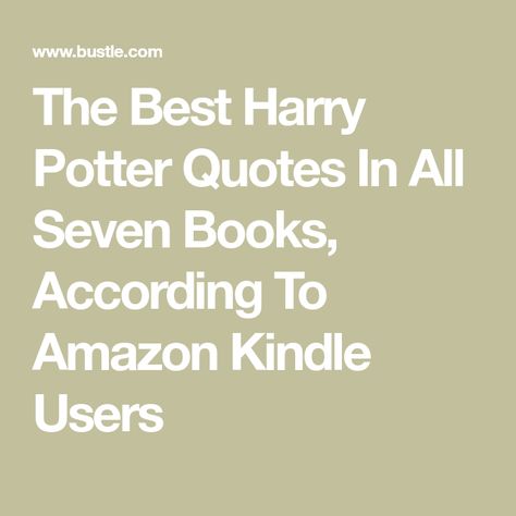 The Best Harry Potter Quotes In All Seven Books, According To Amazon Kindle Users Best Harry Potter Quotes, Harry Potter Book Quotes, Sorcerers Stone, Harry Potter Book, Potter Quotes, Most Popular Quotes, Harry Potter Quotes, Popular Quotes, Amazon Kindle