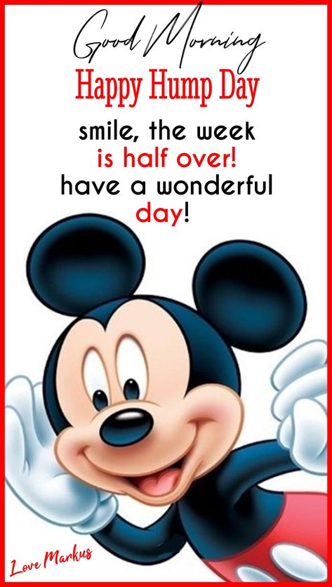 Humpday Quotes, Disney Good Morning Quotes, Good Morning Disney Images, Happy Hump Day Wednesday, Mickey Mouse Good Morning, Hump Day Quotes Funny, It’s Hump Wednesday, Mickey Mouse Have A Good Day Quotes, Hump Day Quotes