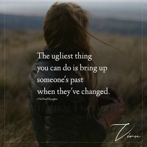 The ugliest thing you can do is bring up someone's past when they've changed. #ugliest #uglytruth #deepquotes #toxic #change Stop Bringing Up The Past Quotes, When Someone Brings Up Your Past, Bringing Up The Past, Past Quotes, Bring Up, Mom Quotes, When Someone, Quotes Deep, Being Ugly