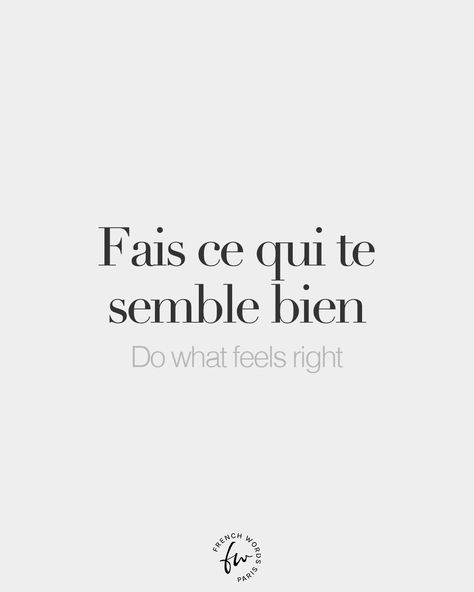 French Words — Fais ce qui te semble bien • Do what feels right •... Do What Feels Right, French Words With Meaning, French Words Quotes, Useful French Phrases, Basic French Words, French Language Lessons, Language Quotes, French Expressions, French Phrases