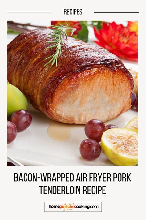 Pork Tenderloin Wrapped in Bacon Plated with Fruits and Garnish Air Fryer Pork Tenderloin Recipes, Air Fryer Pork Tenderloin, Wrapped Pork Tenderloin, Bacon Wrapped Pork Tenderloin, Air Fryer Pork, Bacon Wrapped Pork, Pork Tenderloin Recipe, Tenderloin Recipe, Crispy Fry