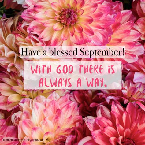 Have a blessed September! | Moments of words September Blessings New Month, September Blessings Quotes, September Blessings, Birthday Prayer For Me, God Will Make A Way, New Month Quotes, Month Quotes, Birthday Prayer, Verses About Love