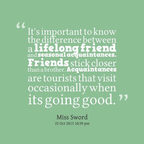 "It's important to know the difference between a lifelong friend and seasonal acquaintances. Friends stick closer than a brother. Acquaintances are tourists that visit occasionally when it's going good." Difference Between Friends And Acquaintances, Acquaintances Quotes, Lifelong Friend Quotes, Quotes About Friendship, About Friendship, Quotes Friendship, Between Friends, Today Quotes, Relationship Questions