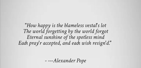 Alexander Pope Quotes Eternal Sunshine, Alexander Pope Quotes, Movie Frames, Alexander Pope, Eternal Sunshine Of The Spotless Mind, Eternal Sunshine, Mindfulness Quotes, Poets, Beautiful Words