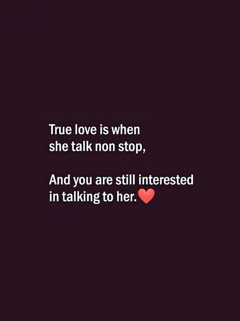 True love is when she talk non stop and you are still interested in talking to her. Couple Love Kiss, Sweet Couple Quotes, Cute Paragraphs, Best Relationship Quotes, My Heart Quotes, Someone Quotes, Missing Someone Quotes, Most Romantic Quotes, Jealousy Quotes