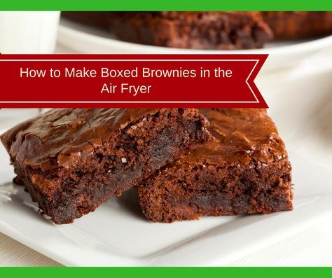 Air Fryer-How to Make Boxed Brownies in the Air Fryer Air Fryer Brownies, Air Fryer Cake Recipes, Boxed Brownies, Air Fryer Recipes Dessert, How To Make Brownies, Chocolate Fudge Brownies, Air Fryer Oven Recipes, Box Brownies, Air Fry Recipes